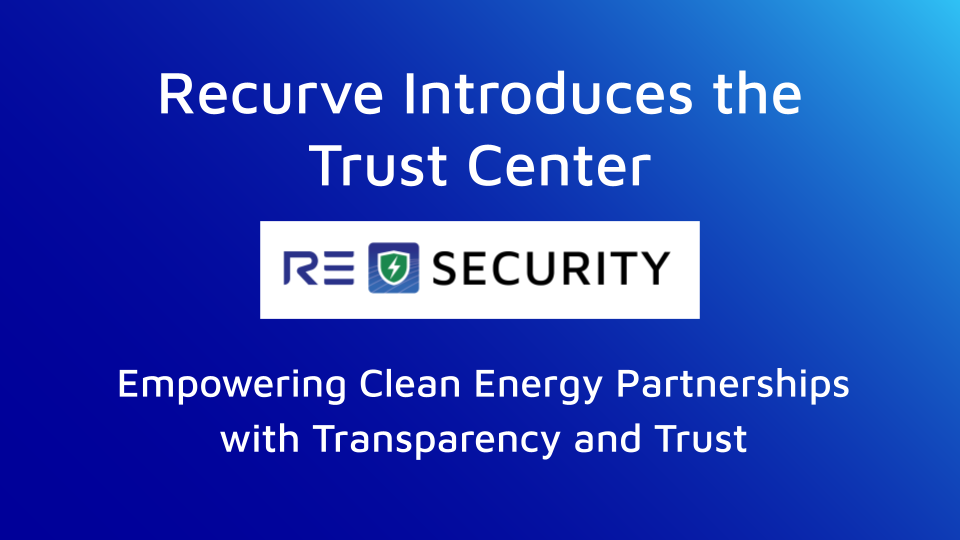 Recurve Introduces the Trust Center: Empowering Clean Energy Partnerships with Transparency and Trust